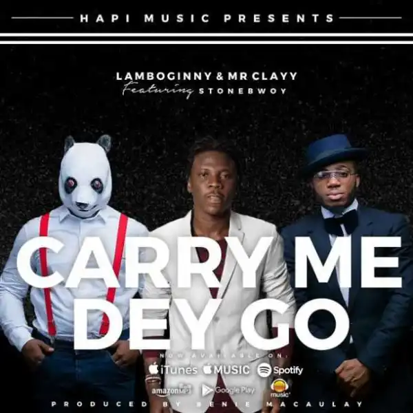 Lamboginny - Carry Me Dey Go ft. Mr Clayy & StoneBwoy